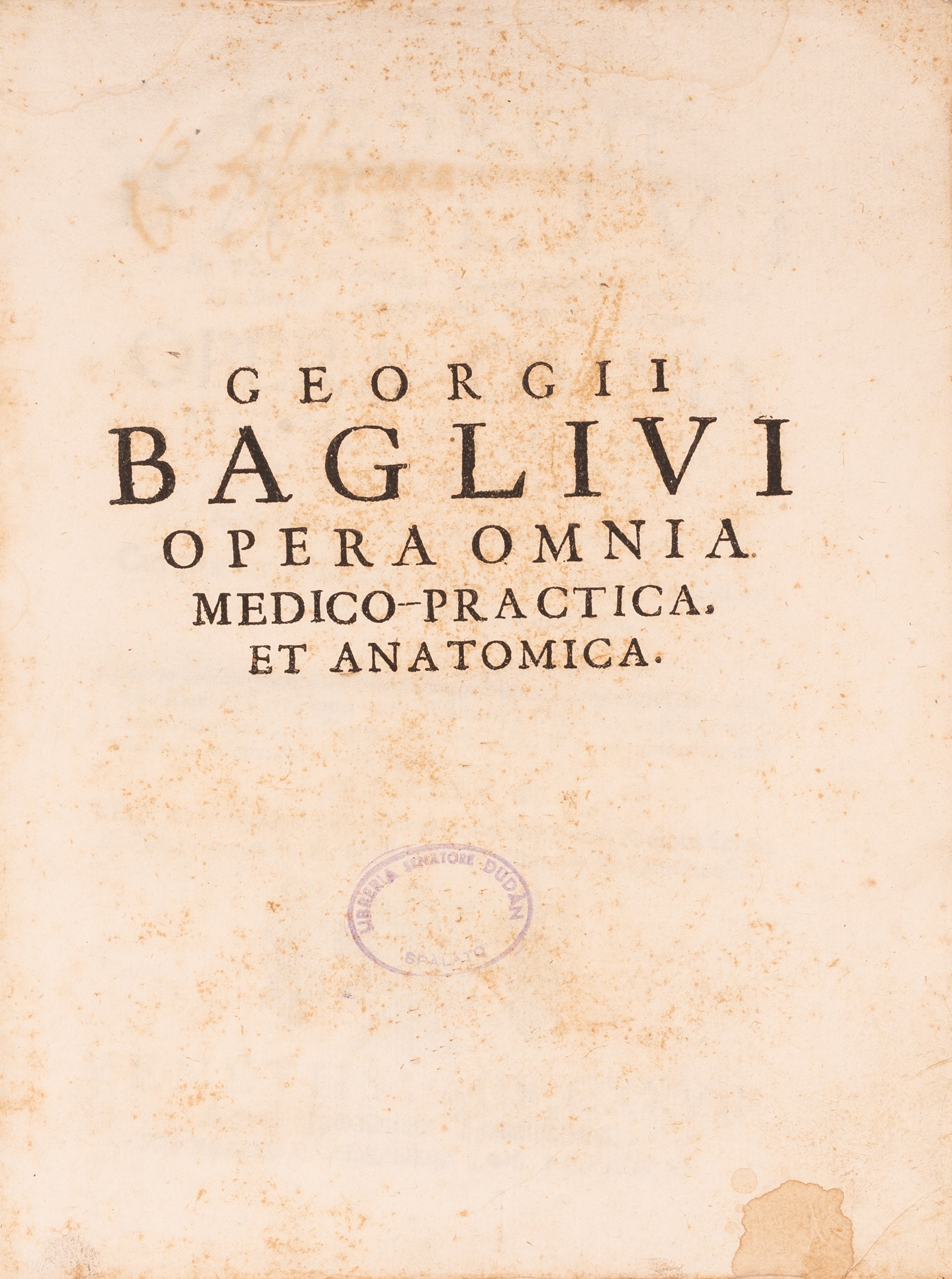 Georgii Baglivi ... Opera Omnia Medico-practica, Et Anatomica.