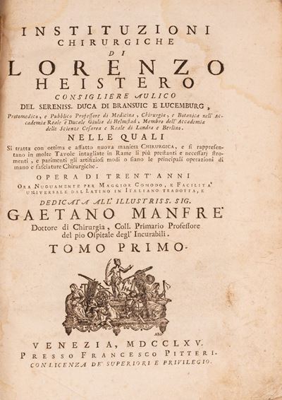 Instituzioni Chirurgiche di Lorenzo Heistero Consigliere Aulico del Sereniss. Duca di Bransuic e ...