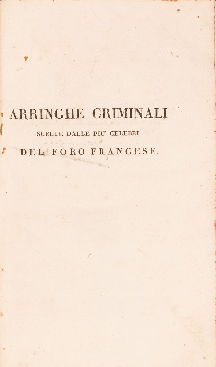 Arringhe Criminali Scelte dalle Più Celebri del Foro Francese Colla Giunta D'un Discorso Dell'avv...