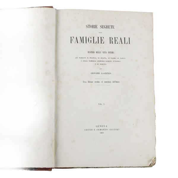 ​LA-CECILIA, Giovanni. Storie Segrete delle Famiglie Reali o Misteri della Vita Intima dei Borboni di Francia, di Spagna, di Parma, di Napoli, e della Famiglia Asburgo-Lorena d'Austria e di Toscana. Genova, Cecchi e Armanino Editori, 1861. Vol. I e II