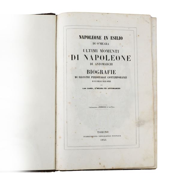 ​O'MEARA, Barry Edward - ANTOMARCHI, Francesco. Napoleone in Esilio di O’Meara / Ultimi Momenti di Napoleone di Antomarchi. Torino, Stabilimento Tipografico Fontana, 1844. + ​LAURENT DE L’ARDÈCHE, Paul-Mathieu. Storia di Napoleone. Illustrata da Orazio Vernet. Traduzione di Antonio Lissoni. Torino, Per Alessandro Fontana, 1859.
