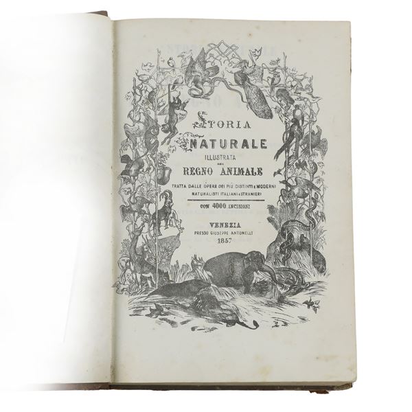 AUTORI VARI. Storia Naturale Illustrata del Regno Animale. Tratta dalle opere dei più distinti e moderni naturalisti italiani e stranieri. Venezia, Presso Giuseppe Antonelli, 1857.