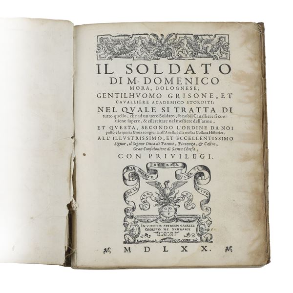 Il soldato di M. Domenico Mora, bolognese Gentilhuomo Grisone et cavaliere academico Storditi nella quale si tratta di tutto quello che un vero Soldato & nobil Cavaliere si conviene sapere & essercitare nel mestiere dell’arme