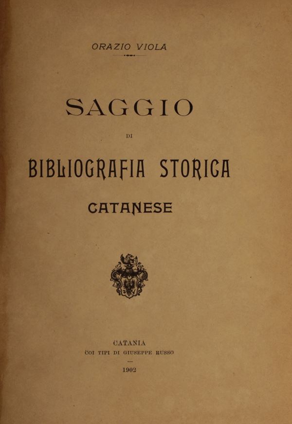 Viola, Orazio. Saggio di bibliografia storica catanese. (Catania, coi tipi  di G. Russo, 1902.) - Auction Asta a Tempo: Libri Antichi, Manoscritti,  Stampe e Anastatiche - Gliubich Casa d'Aste