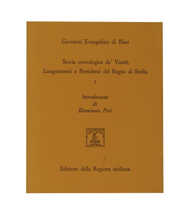 Di Blasi Giovanni Evangelista. Storia cronologica de' vicerè, luogotenenti e presidenti del Regno di Sicilia.