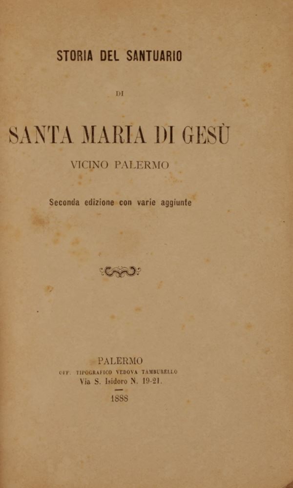 Orlando, Giuseppe. Storia del Santuario di Santa Maria di Gesù, vicino  Palermo. Seconda edizione con varie aggiunte. (Palermo, Off. Tip. Vedova  Tamburello, 1888.) - Asta Asta a tempo: Libri antichi (con una