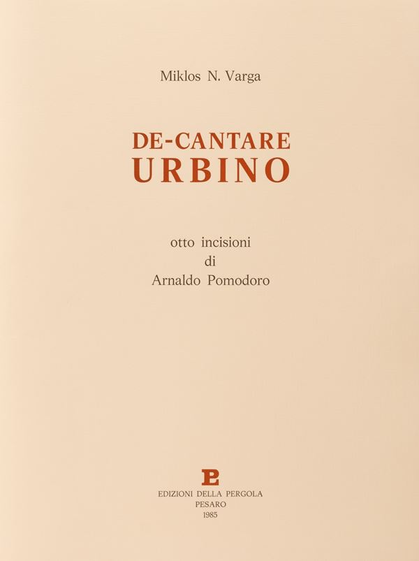 Arnaldo Pomodoro - De- cantare Urbino. 72/99. Lotto composto da: Testo poetico di Miklos N.Varga e n.8 incisioni